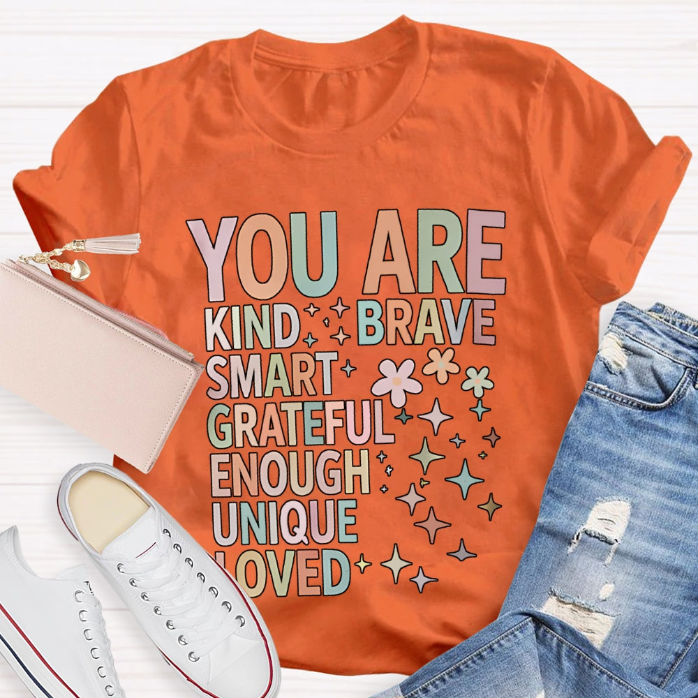 You Are Kind Brave Smart Grateful Enough Unique Loved T-shirt
