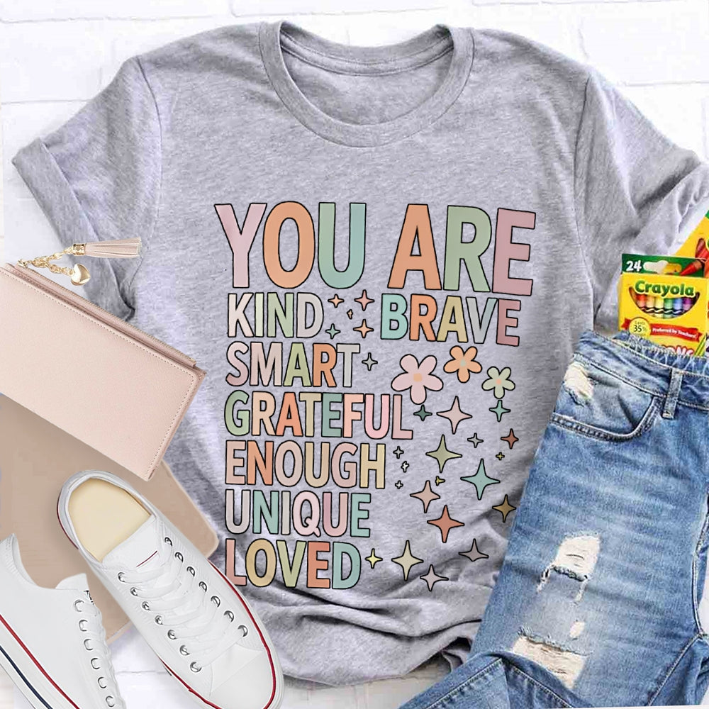 You Are Kind Brave Smart Grateful Enough Unique Loved T-shirt