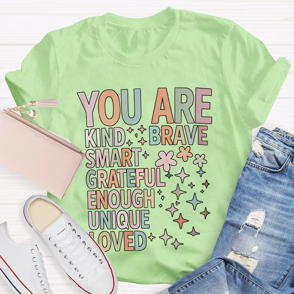 You Are Kind Brave Smart Grateful Enough Unique Loved T-shirt