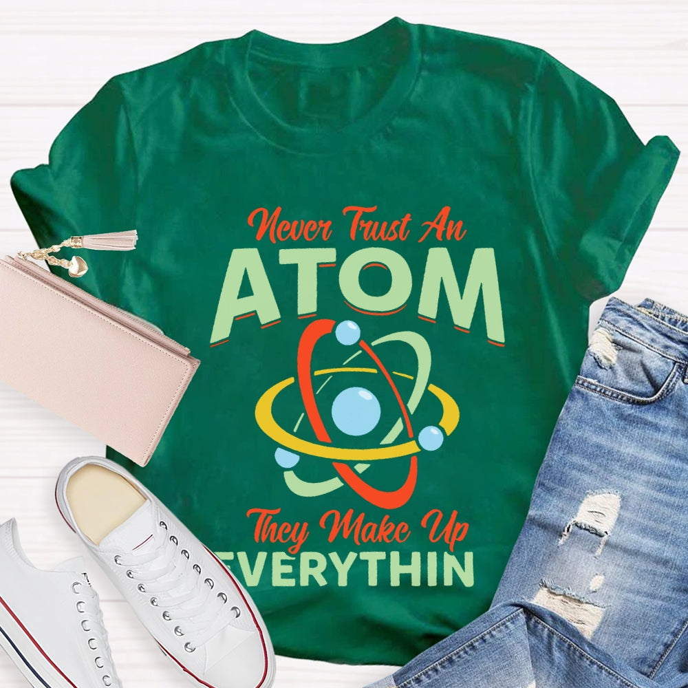 Never Trust An Atom They Make Up Everything T-shirt
