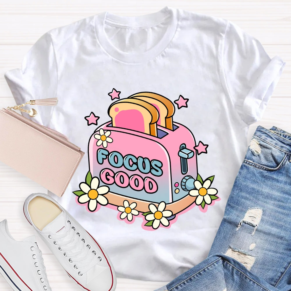 Focus on the Good Floral Toaster Teacher Edition T-shirt