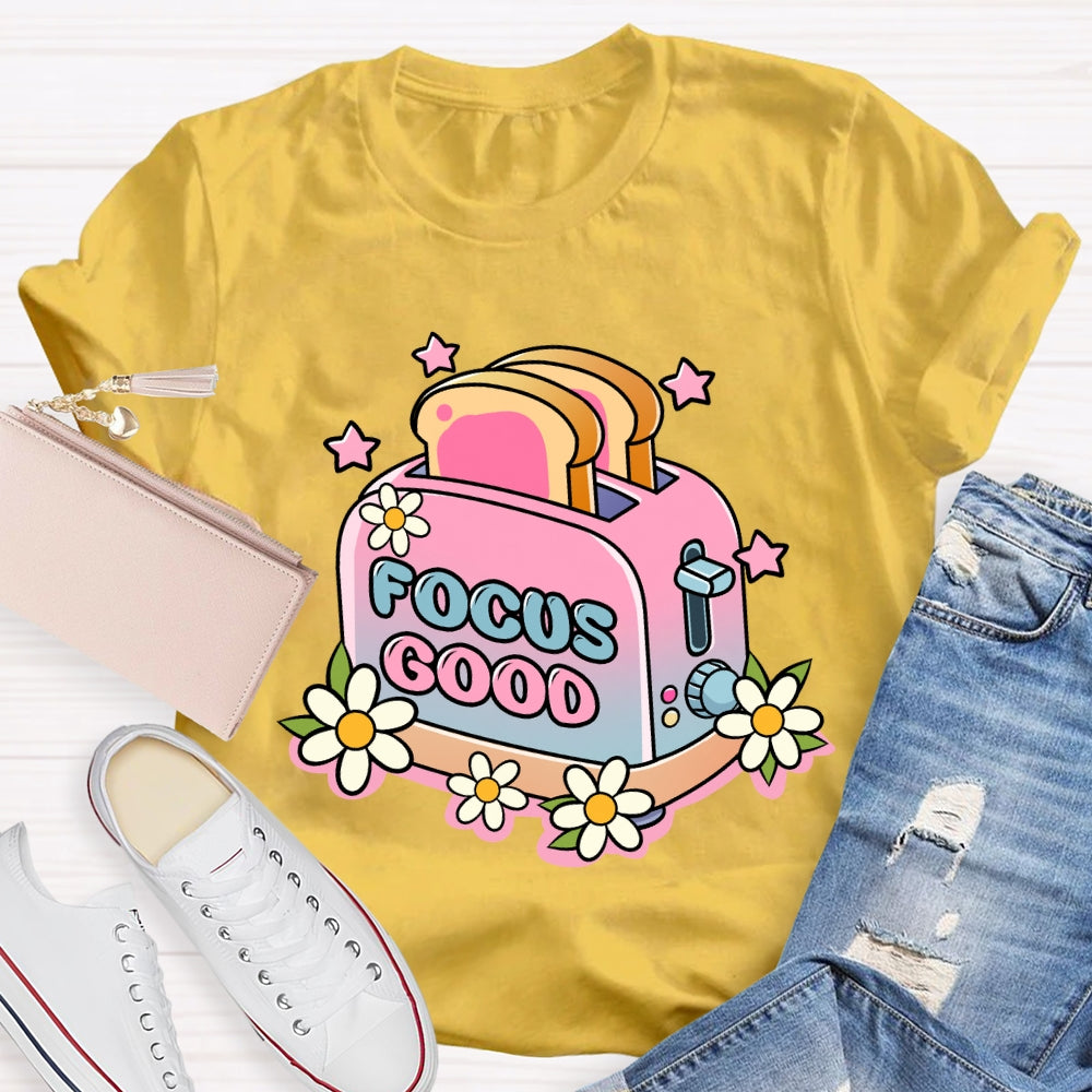 Focus on the Good Floral Toaster Teacher Edition T-shirt