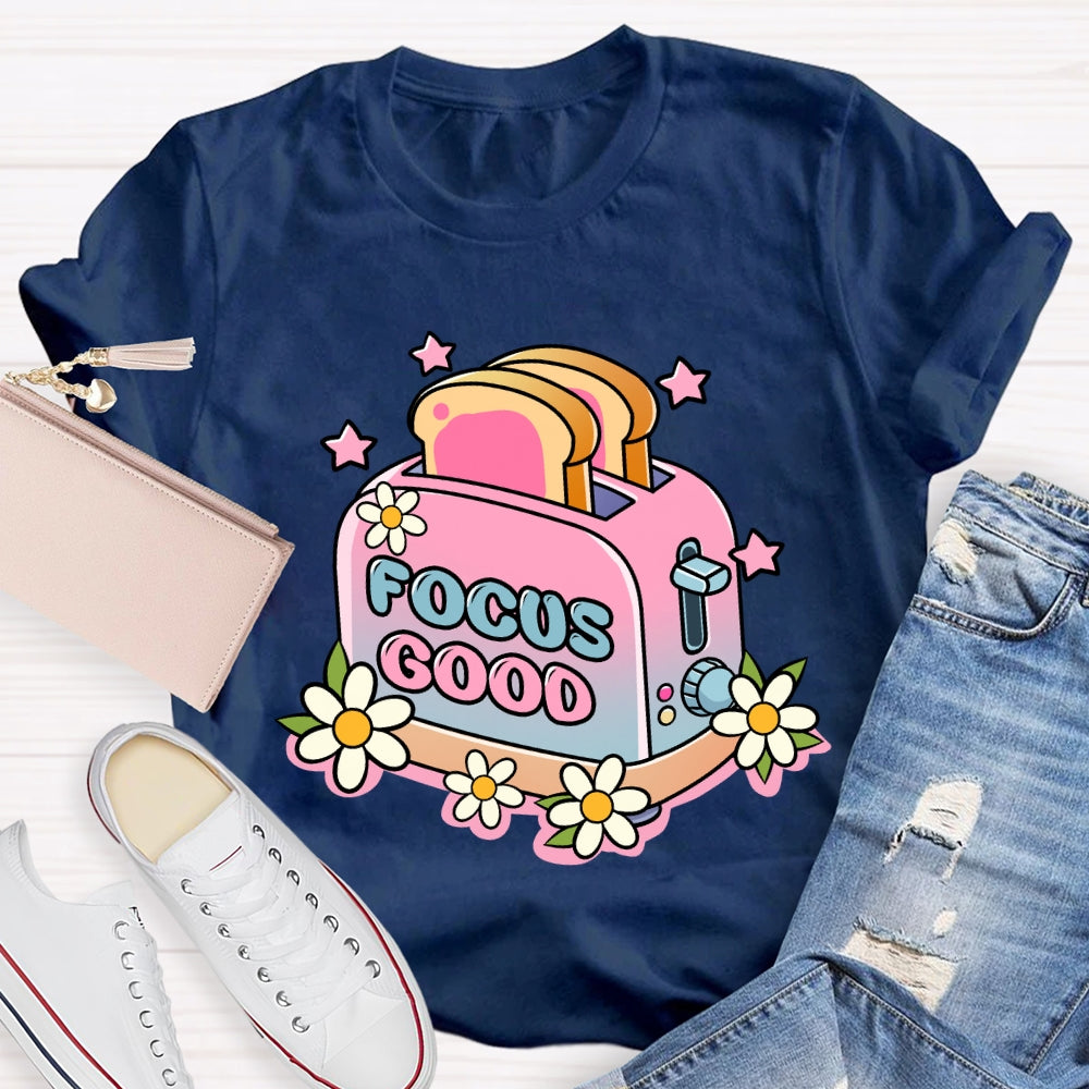 Focus on the Good Floral Toaster Teacher Edition T-shirt
