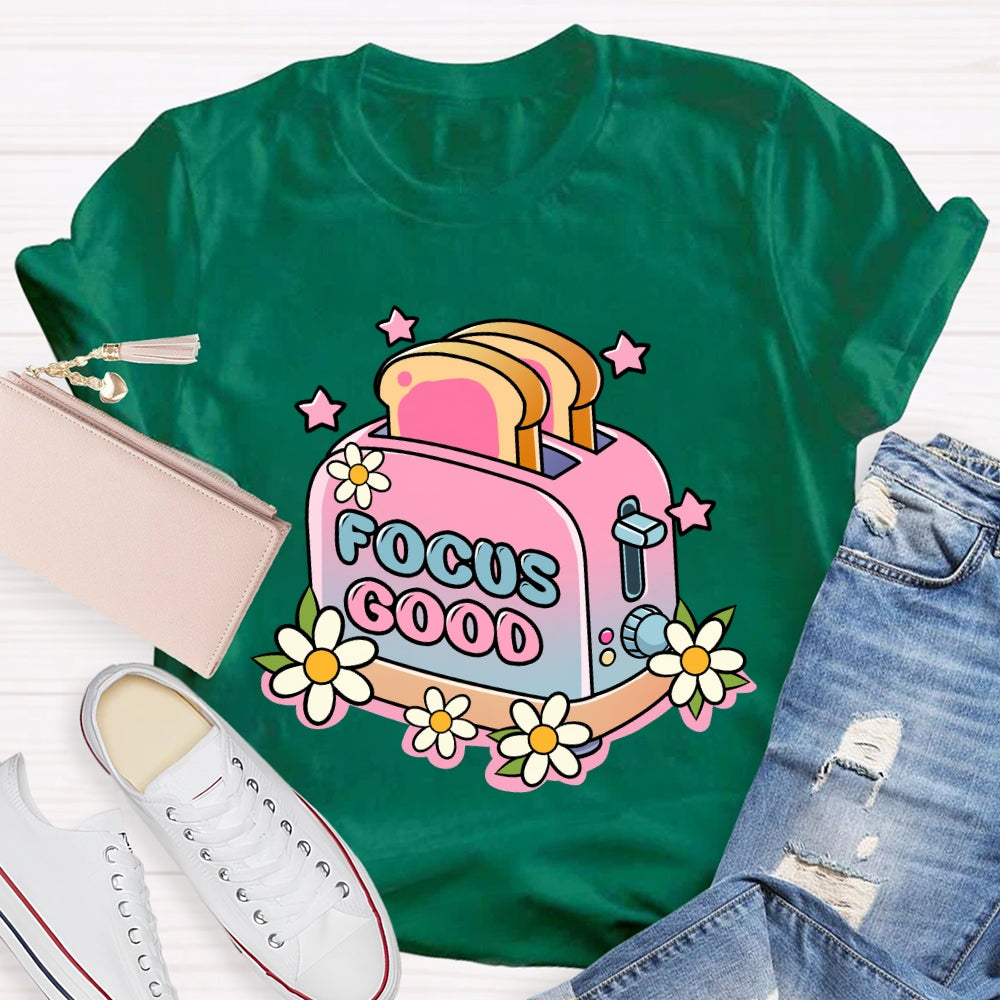 Focus on the Good Floral Toaster Teacher Edition T-shirt