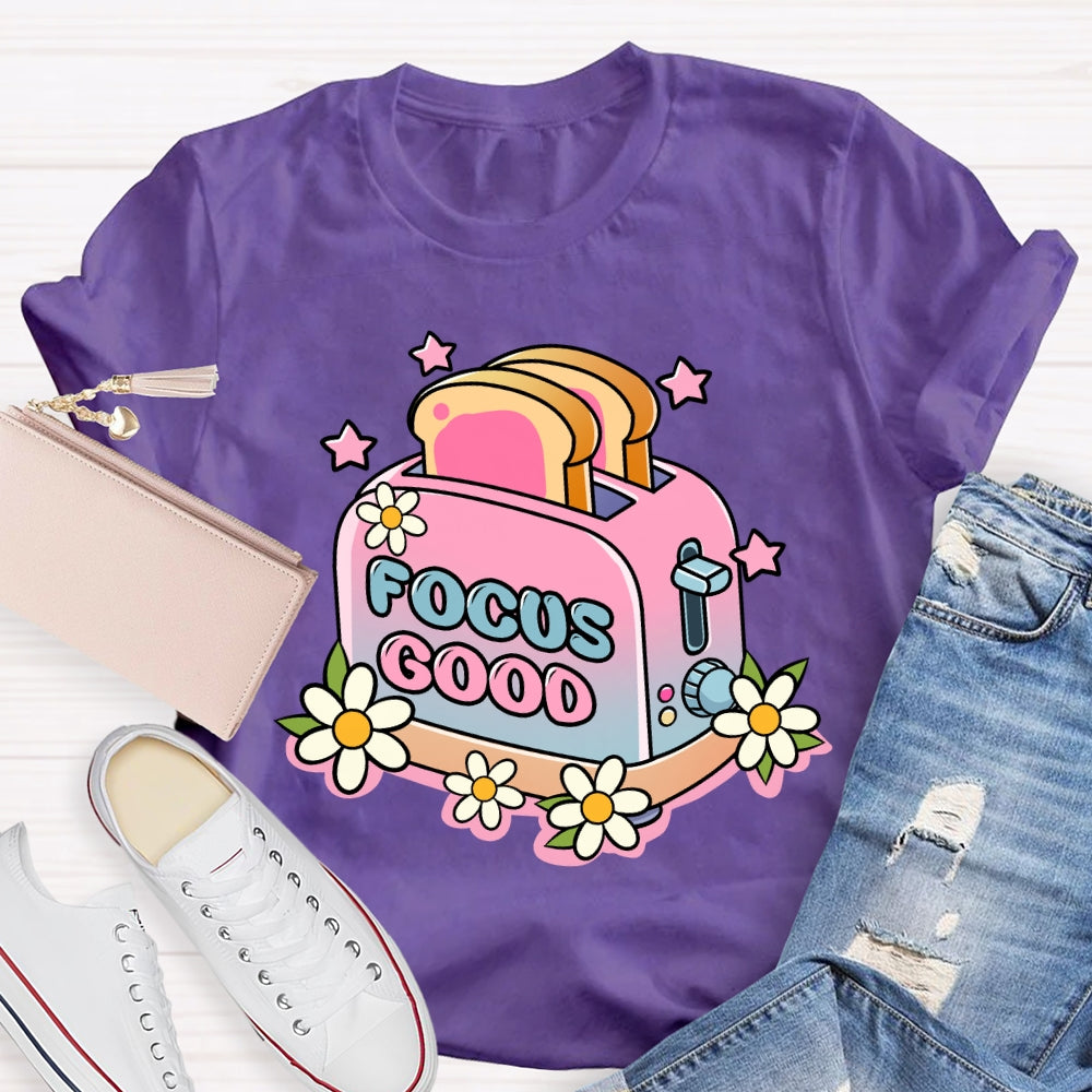 Focus on the Good Floral Toaster Teacher Edition T-shirt