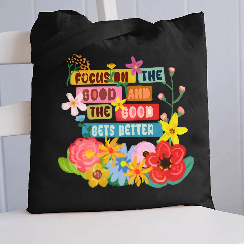 Focus On The Good And The Good Gets Better Canvas Tote Ba