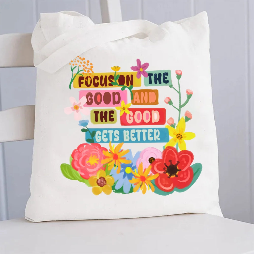 Focus On The Good And The Good Gets Better Canvas Tote Ba