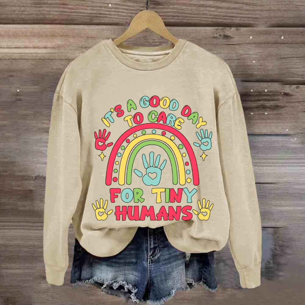 It'S A Good Day Ti Care For Tiny Humans Rainbow Sweatshirt