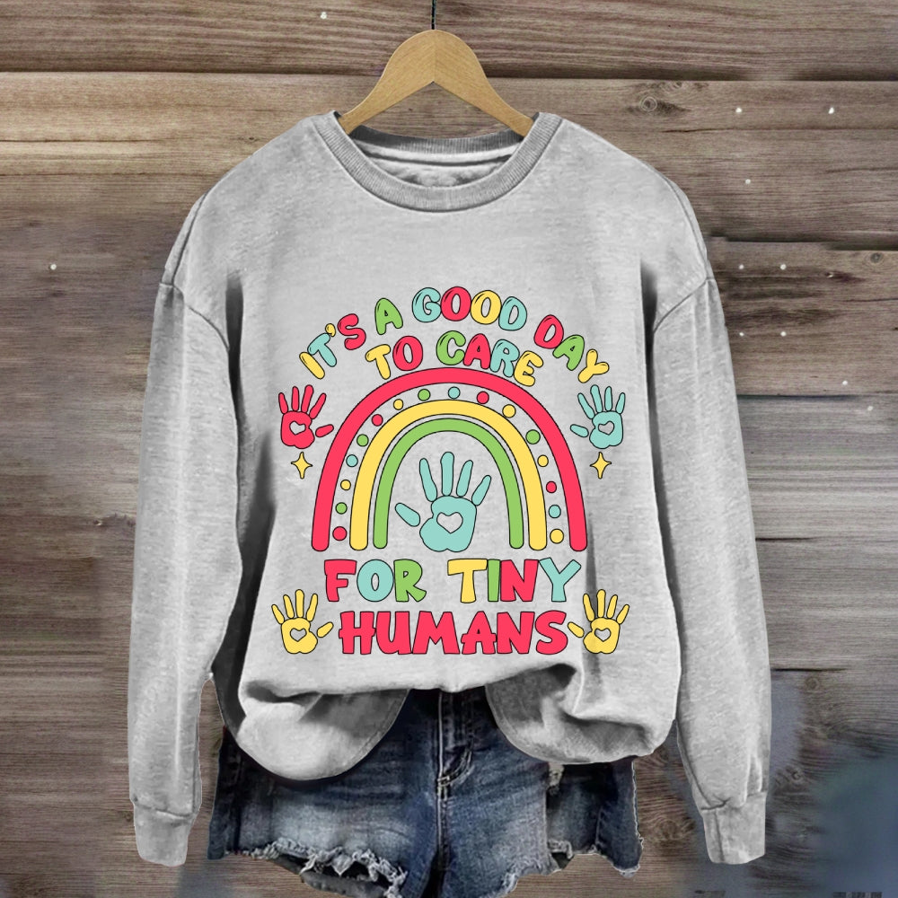 It'S A Good Day Ti Care For Tiny Humans Rainbow Sweatshirt