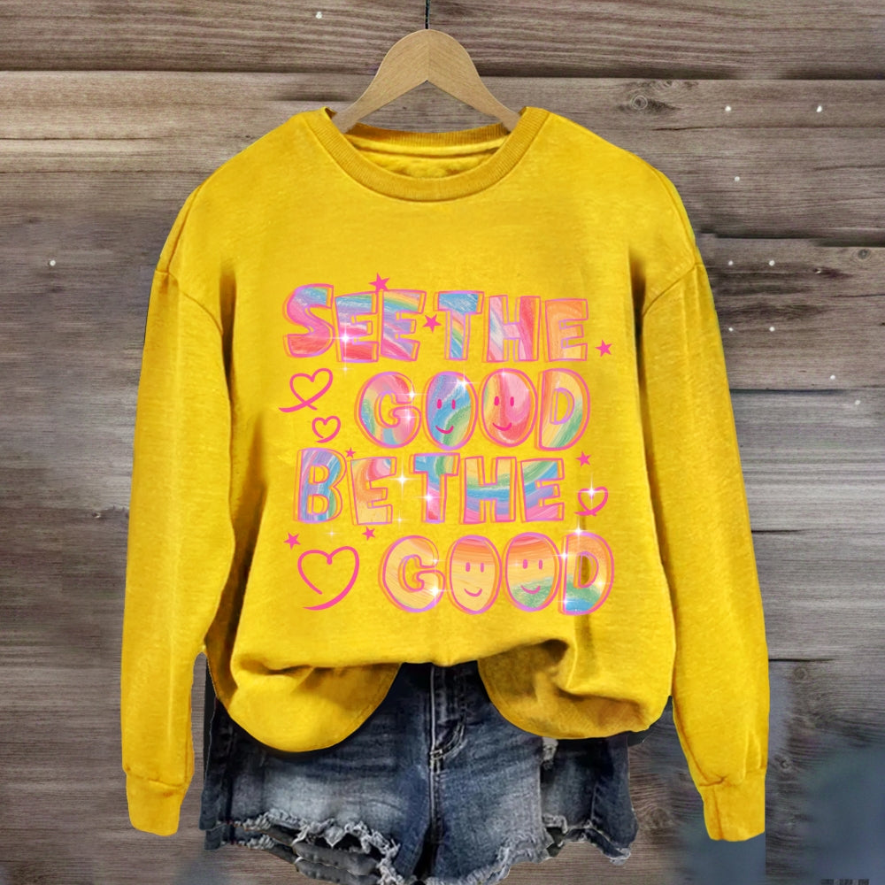 See The Good Be The Good Sweatshirt