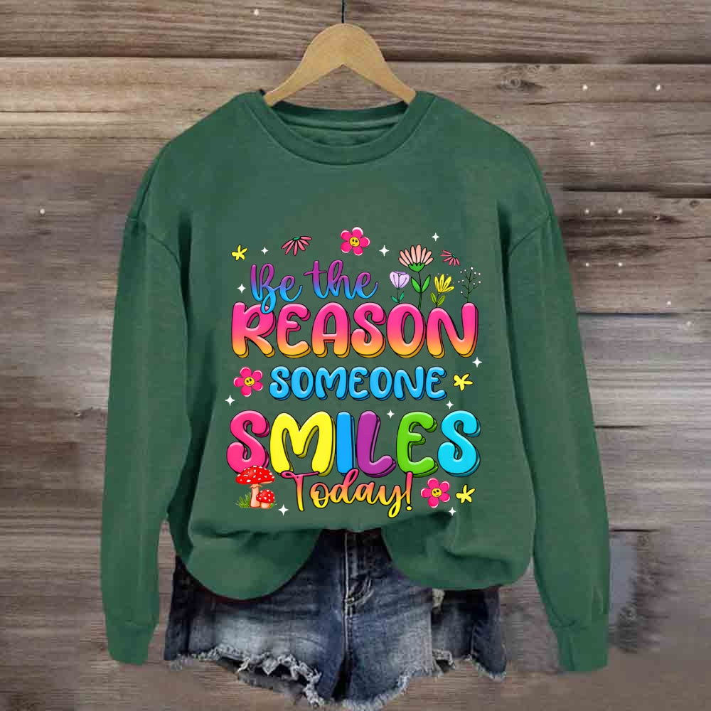 Be The Reason Someone Smiles Today Color Gradient Font And Small Flowers Sweatshirt