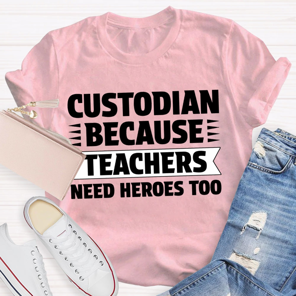 Custodian Because Teachers Need Heroes Too T-shirt