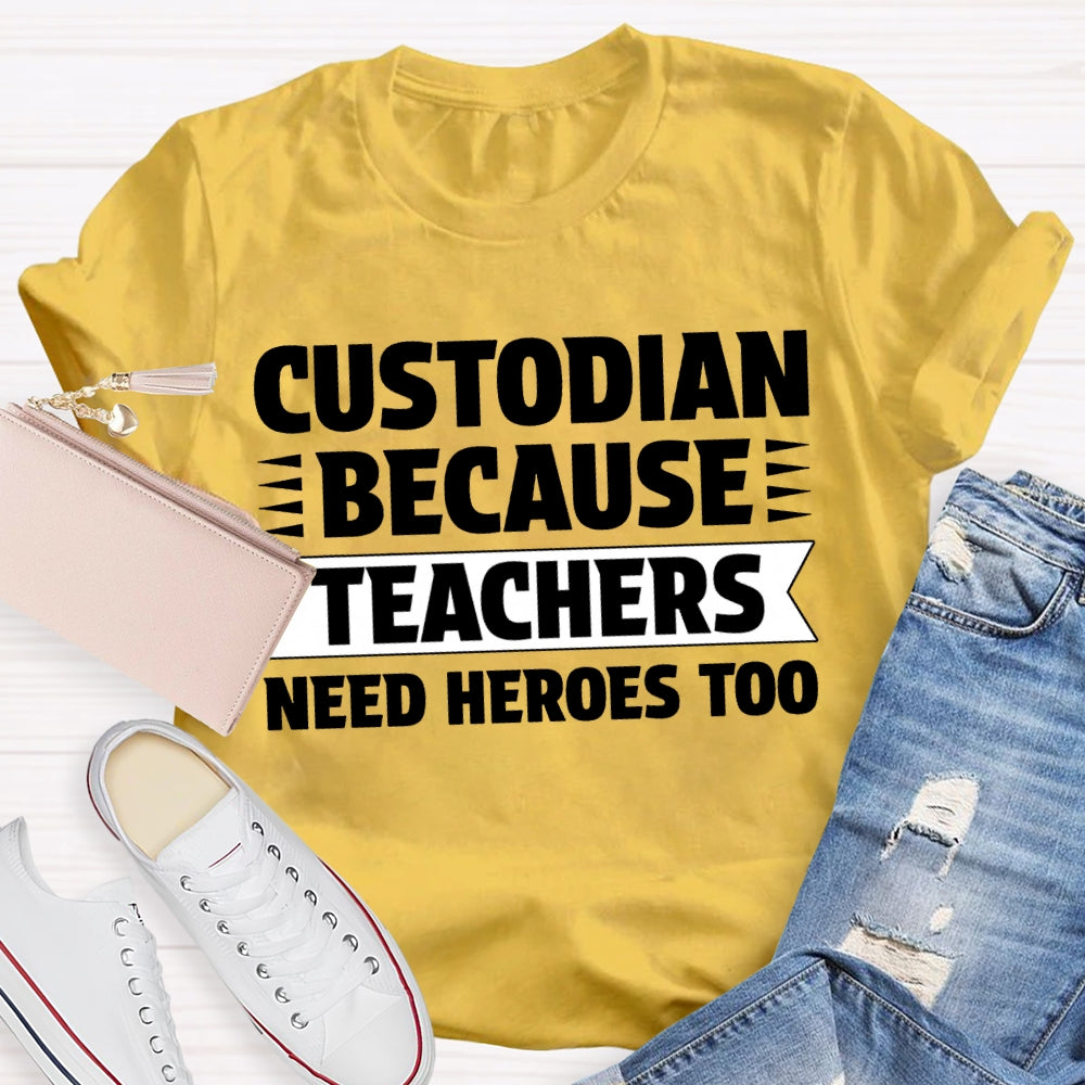 Custodian Because Teachers Need Heroes Too T-shirt