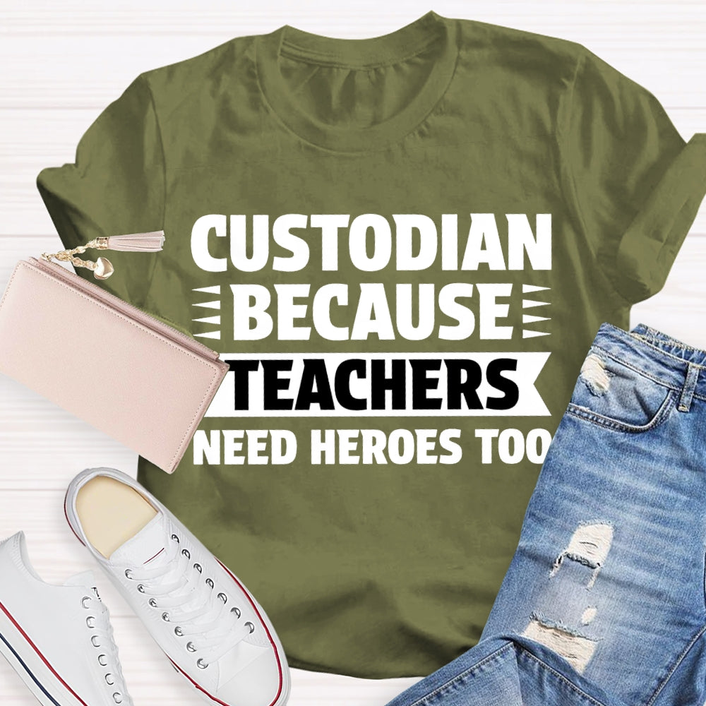 Custodian Because Teachers Need Heroes Too T-shirt