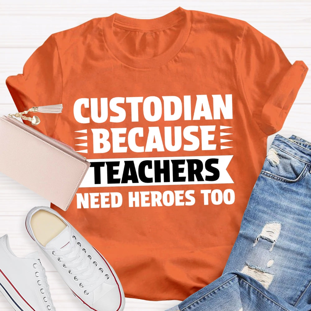 Custodian Because Teachers Need Heroes Too T-shirt