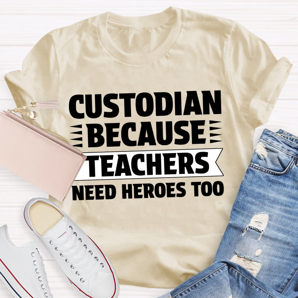 Custodian Because Teachers Need Heroes Too T-shirt