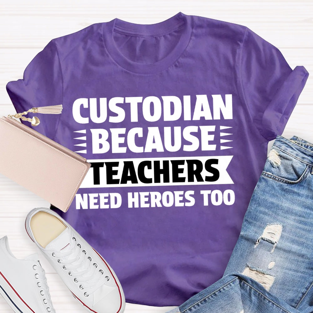Custodian Because Teachers Need Heroes Too T-shirt