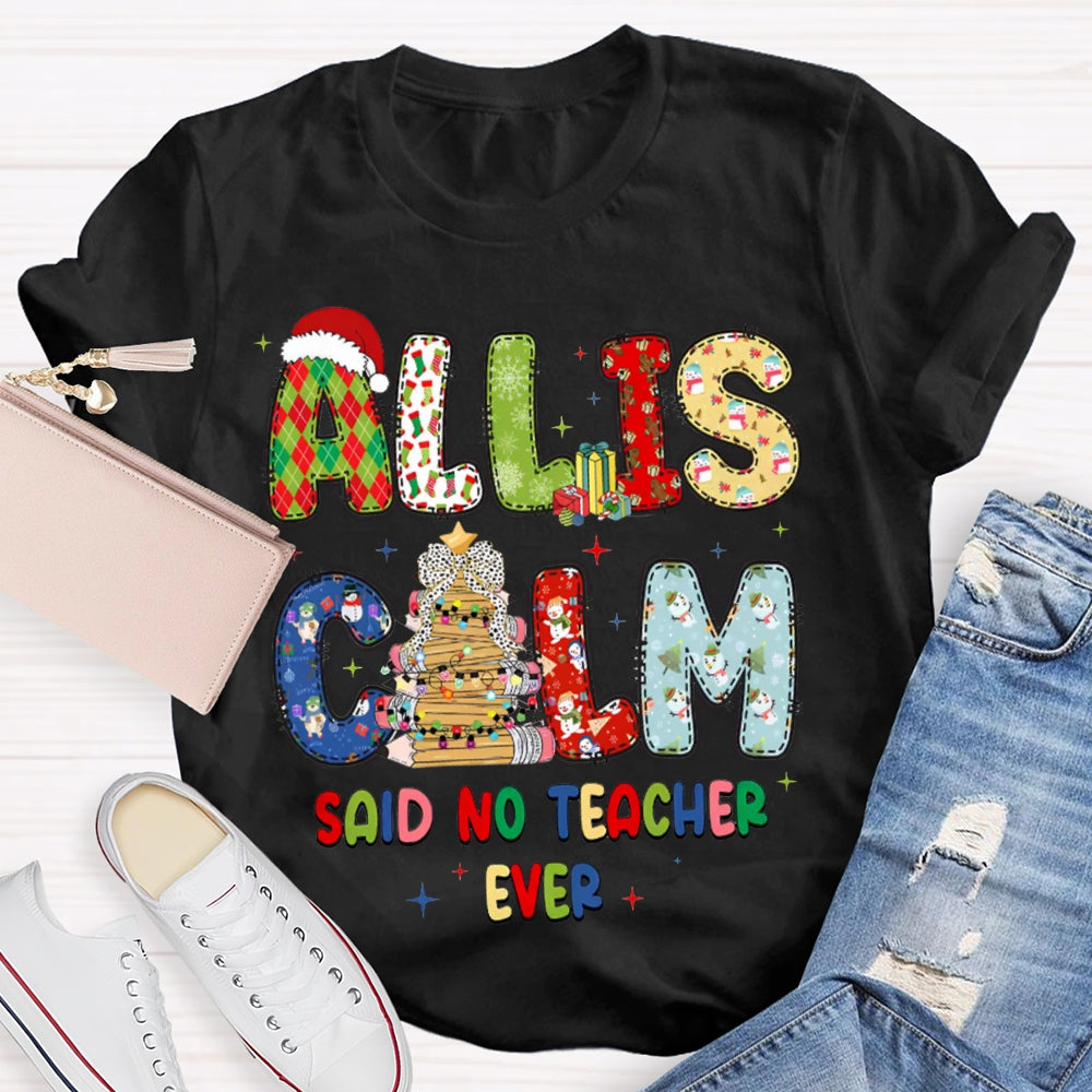 All Is Calm Said No Teacher Ever Christmas Vibes Fonts T-shirt