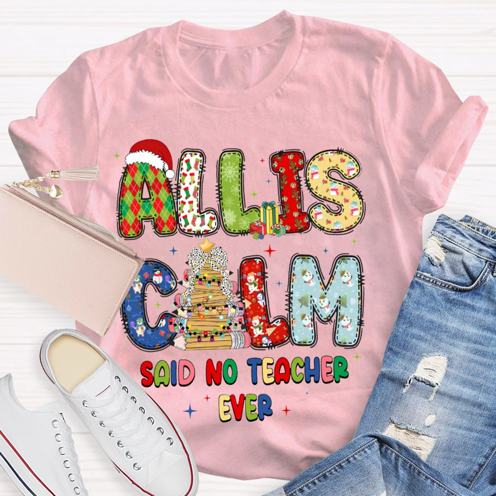 All Is Calm Said No Teacher Ever Christmas Vibes Fonts T-shirt