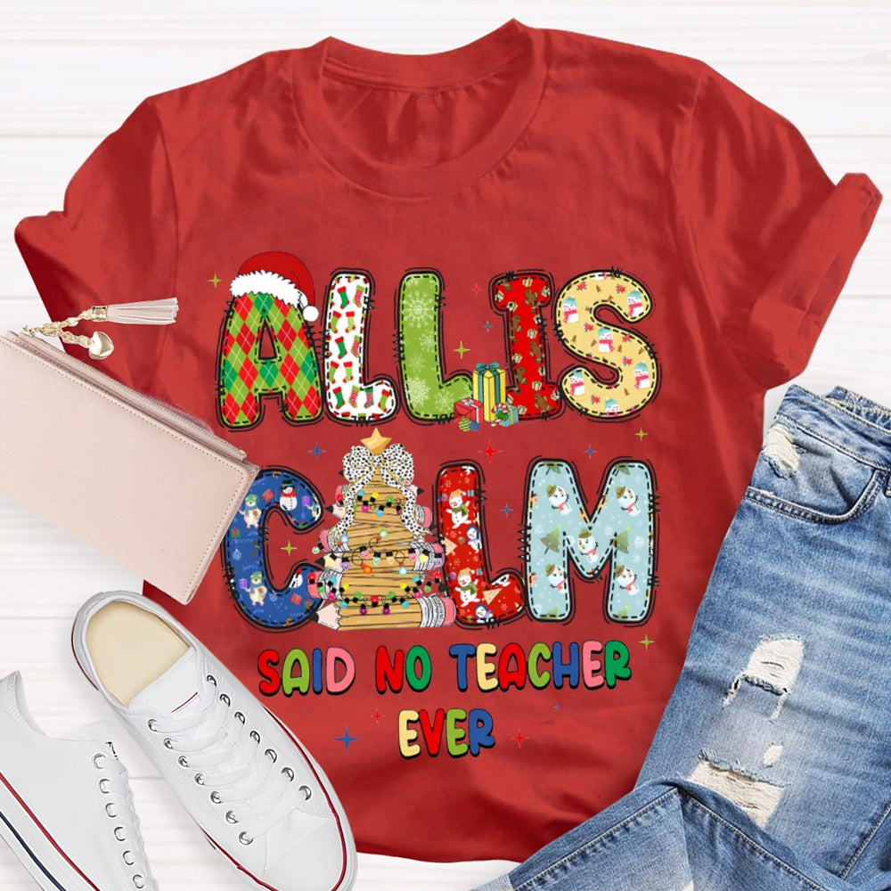 All Is Calm Said No Teacher Ever Christmas Vibes Fonts T-shirt