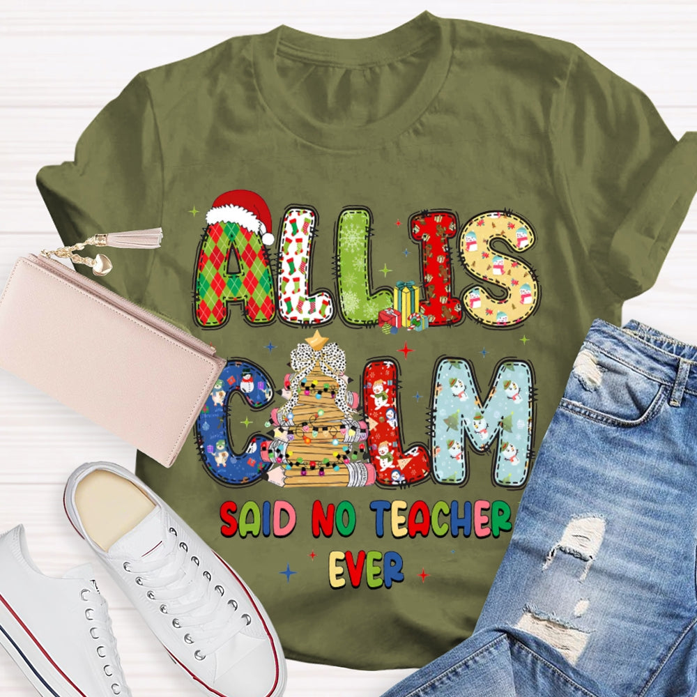 All Is Calm Said No Teacher Ever Christmas Vibes Fonts T-shirt