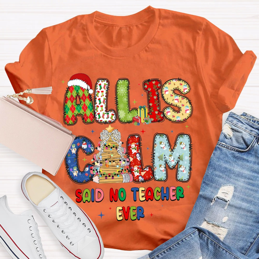 All Is Calm Said No Teacher Ever Christmas Vibes Fonts T-shirt
