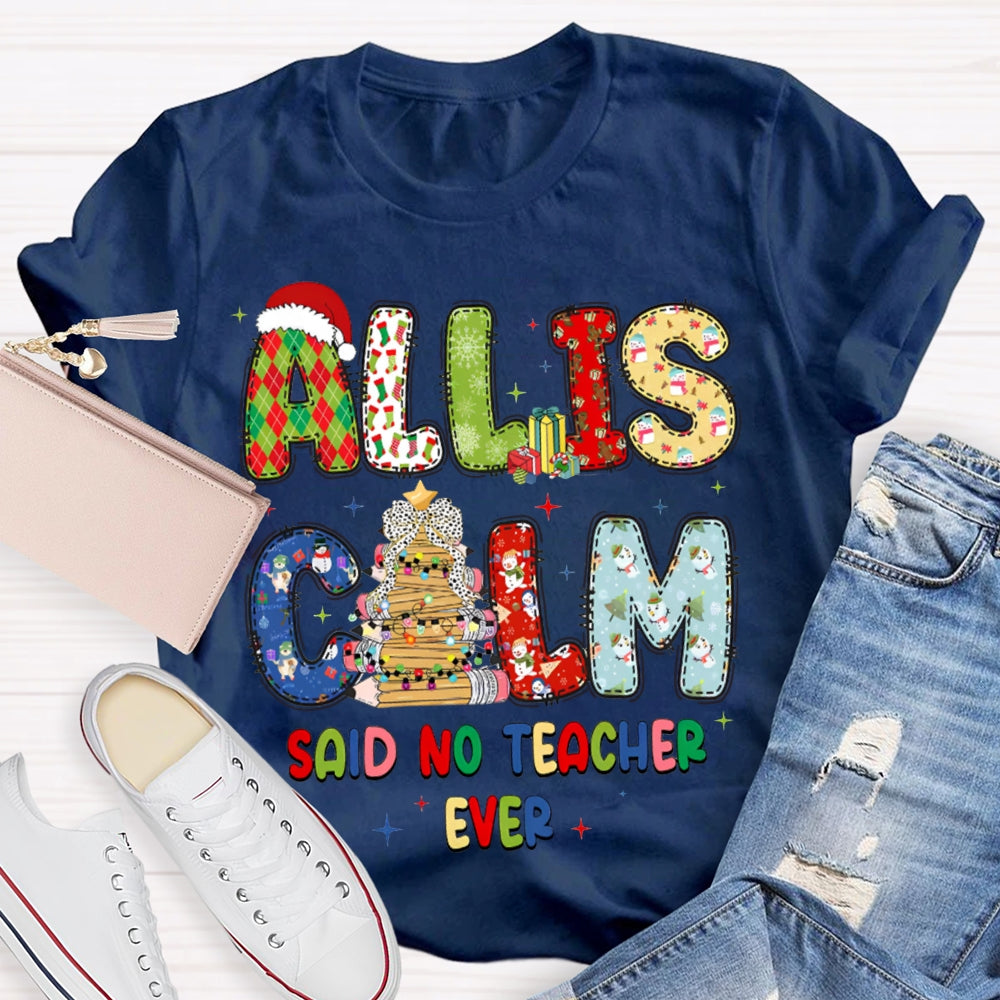 All Is Calm Said No Teacher Ever Christmas Vibes Fonts T-shirt