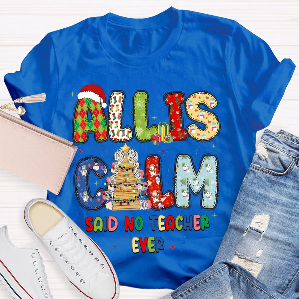 All Is Calm Said No Teacher Ever Christmas Vibes Fonts T-shirt