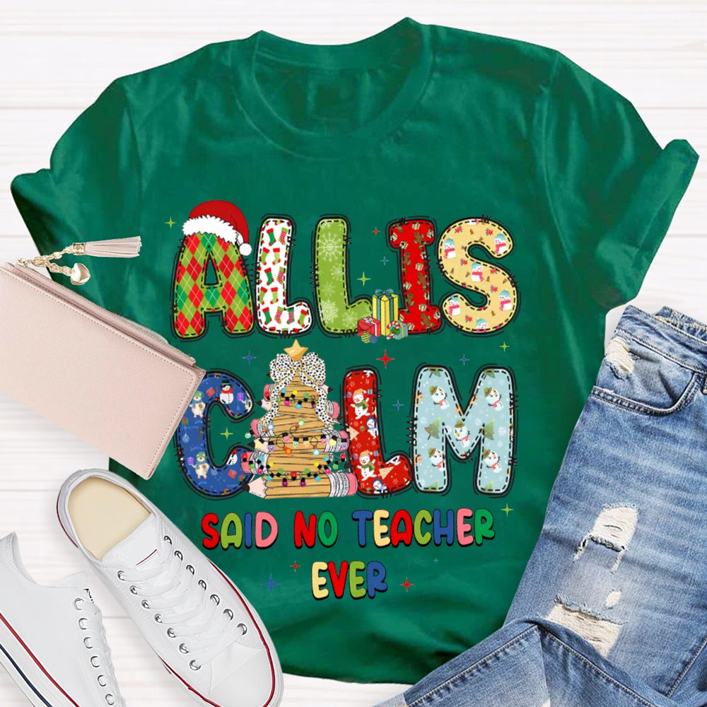 All Is Calm Said No Teacher Ever Christmas Vibes Fonts T-shirt
