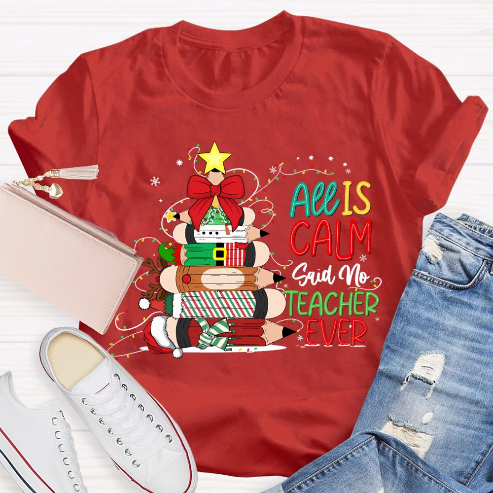 All Is Calm Said No Teacher Ever Christmas Pencil Tree T-shirt