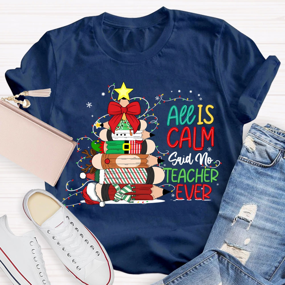All Is Calm Said No Teacher Ever Christmas Pencil Tree T-shirt