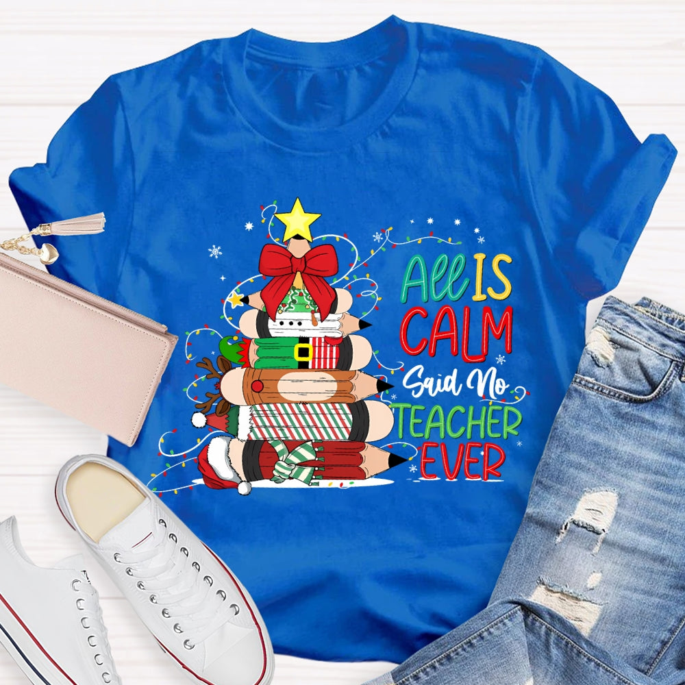 All Is Calm Said No Teacher Ever Christmas Pencil Tree T-shirt