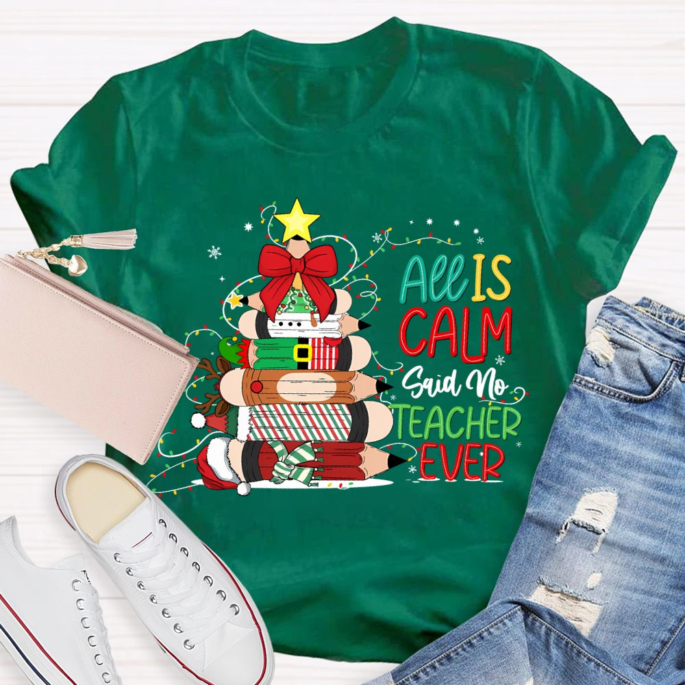 All Is Calm Said No Teacher Ever Christmas Pencil Tree T-shirt