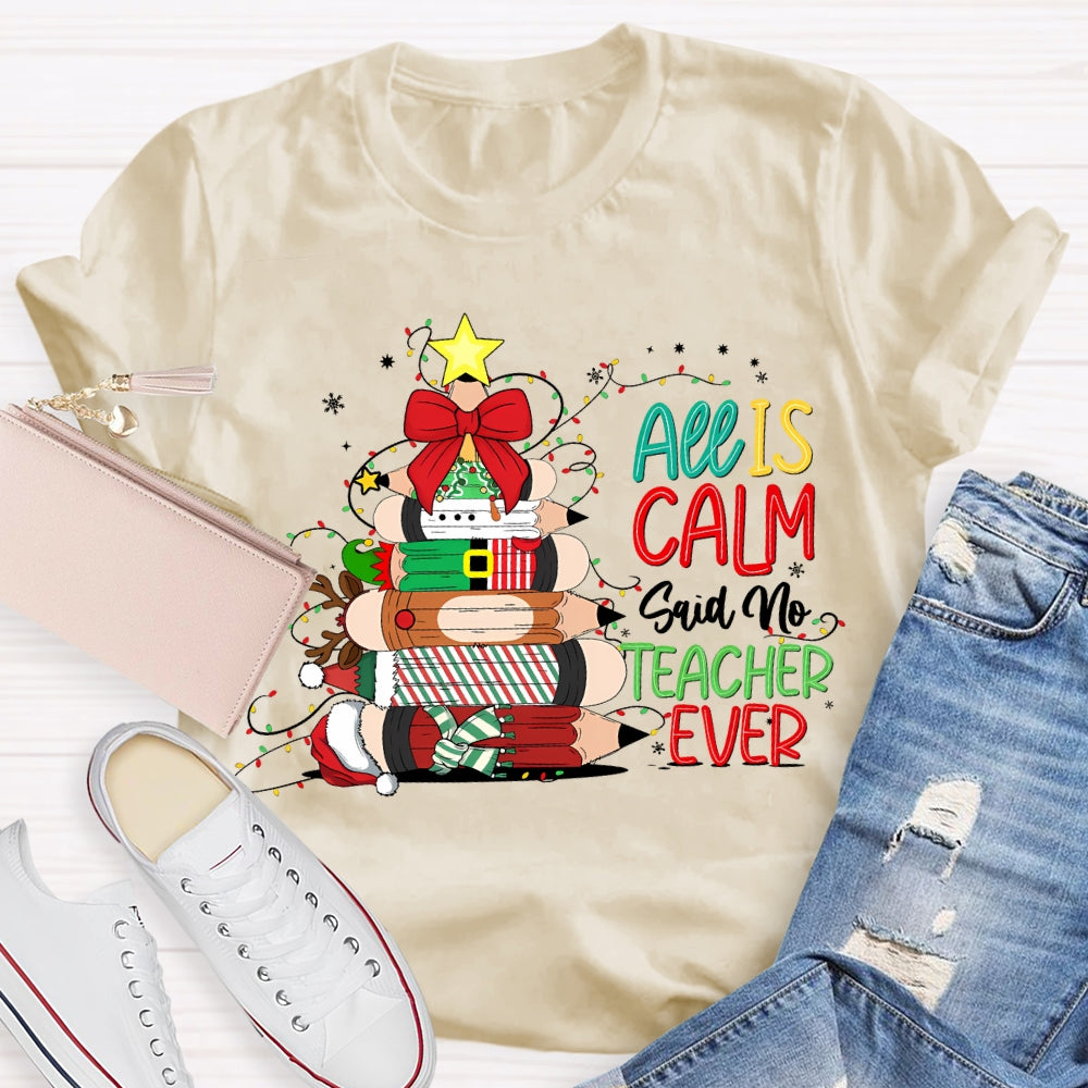 All Is Calm Said No Teacher Ever Christmas Pencil Tree T-shirt