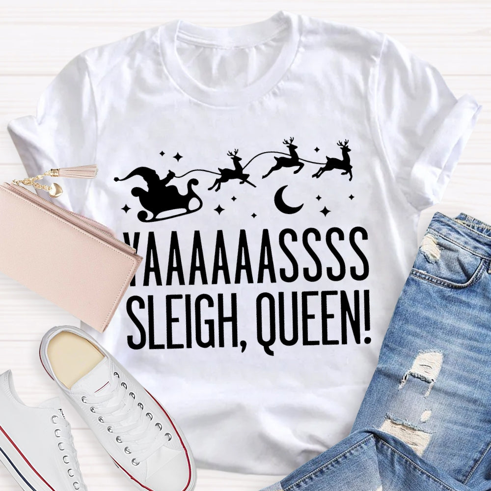 Yaaaassss Sleigh Queen Christmas Reindeer And Christmas Vibes T-shirt