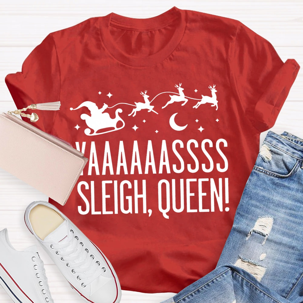 Yaaaassss Sleigh Queen Christmas Reindeer And Christmas Vibes T-shirt