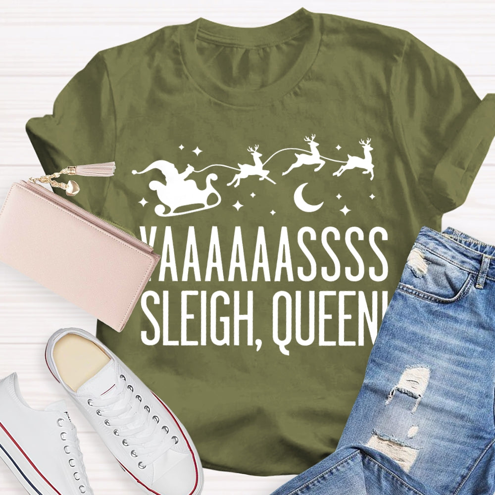Yaaaassss Sleigh Queen Christmas Reindeer And Christmas Vibes T-shirt