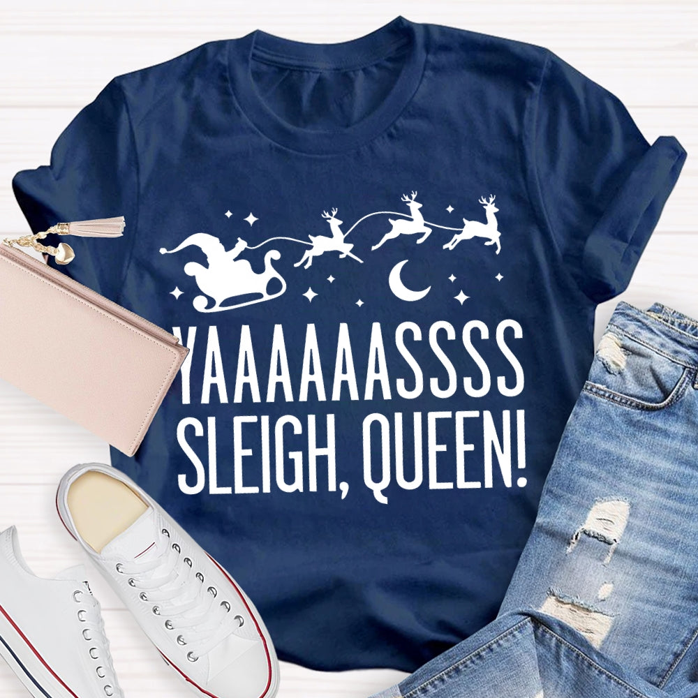 Yaaaassss Sleigh Queen Christmas Reindeer And Christmas Vibes T-shirt