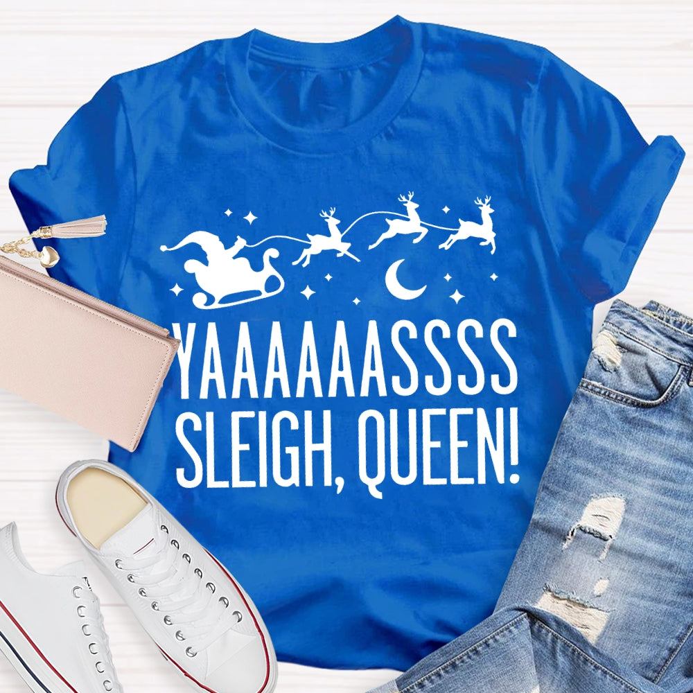 Yaaaassss Sleigh Queen Christmas Reindeer And Christmas Vibes T-shirt