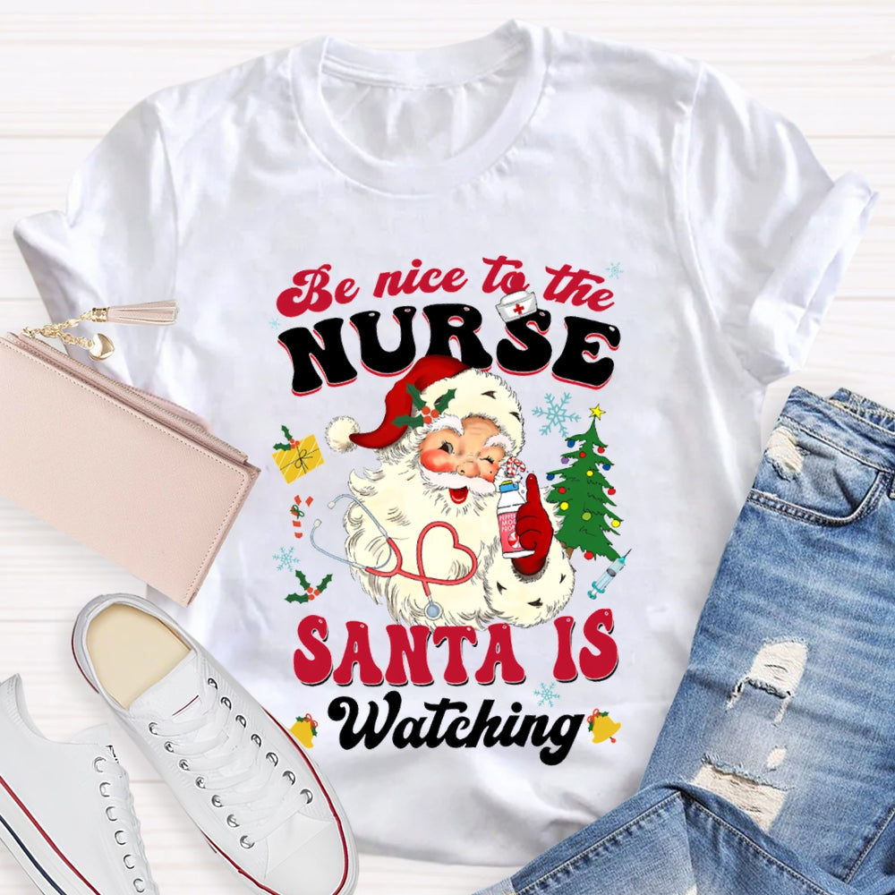 Be Nice To The Nurse Santa Is Watching Merry Christmas T-shirt