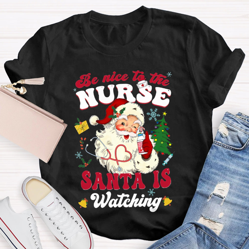 Be Nice To The Nurse Santa Is Watching Merry Christmas T-shirt