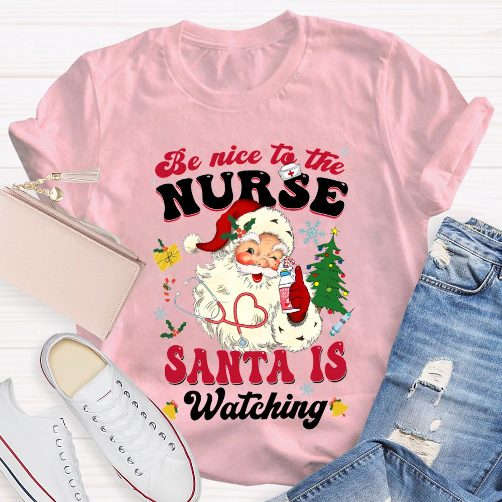 Be Nice To The Nurse Santa Is Watching Merry Christmas T-shirt