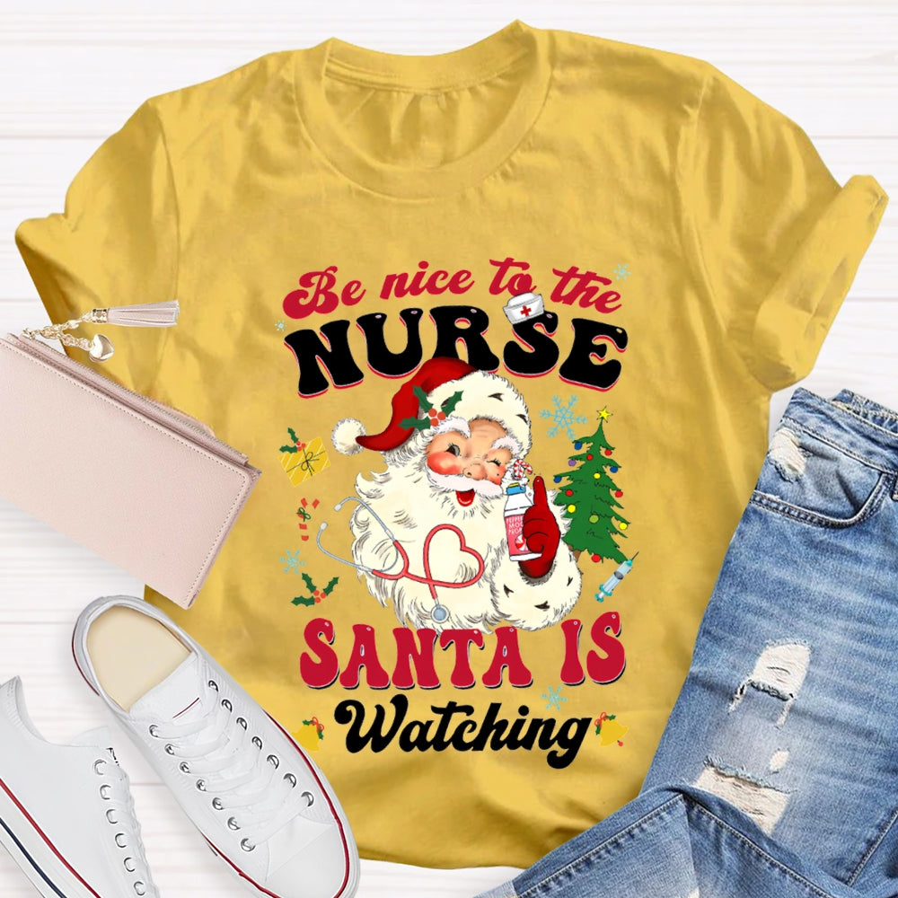 Be Nice To The Nurse Santa Is Watching Merry Christmas T-shirt