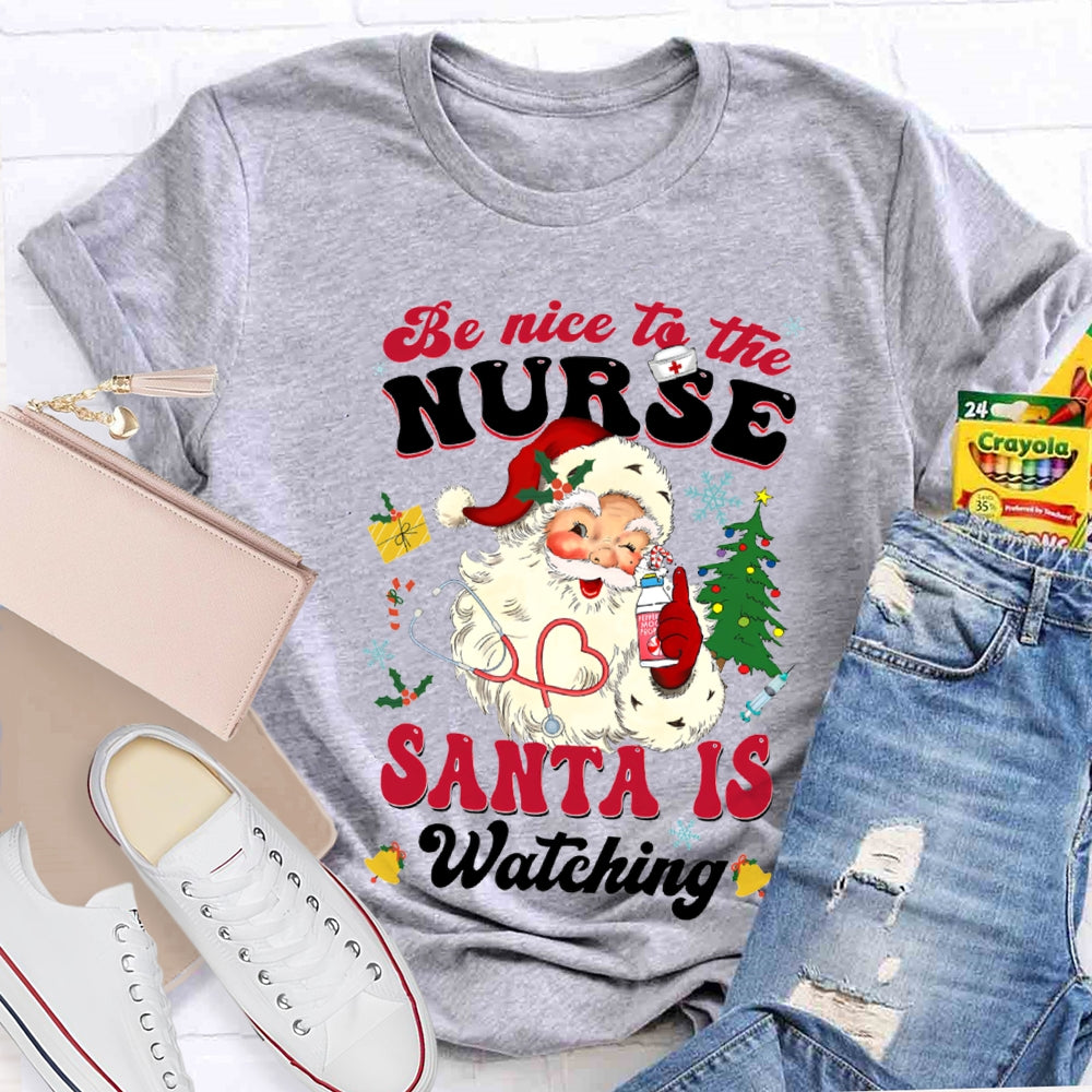 Be Nice To The Nurse Santa Is Watching Merry Christmas T-shirt