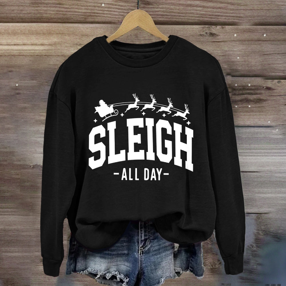 Sleigh All Day Christmas Sweatshirt