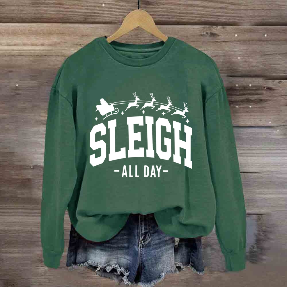 Sleigh All Day Christmas Sweatshirt