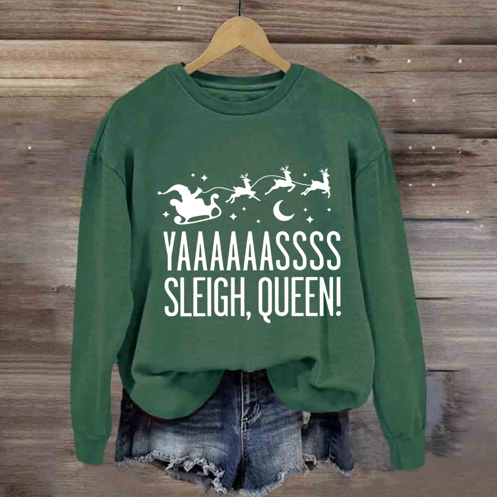 Yaaaassss Sleigh Queen Christmas Reindeer And Christmas Sweatshirt