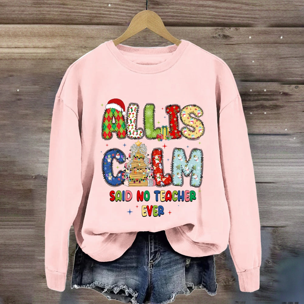 All Is Calm Said No Teacher Ever Christmas Vibes Fonts Sweatshirt