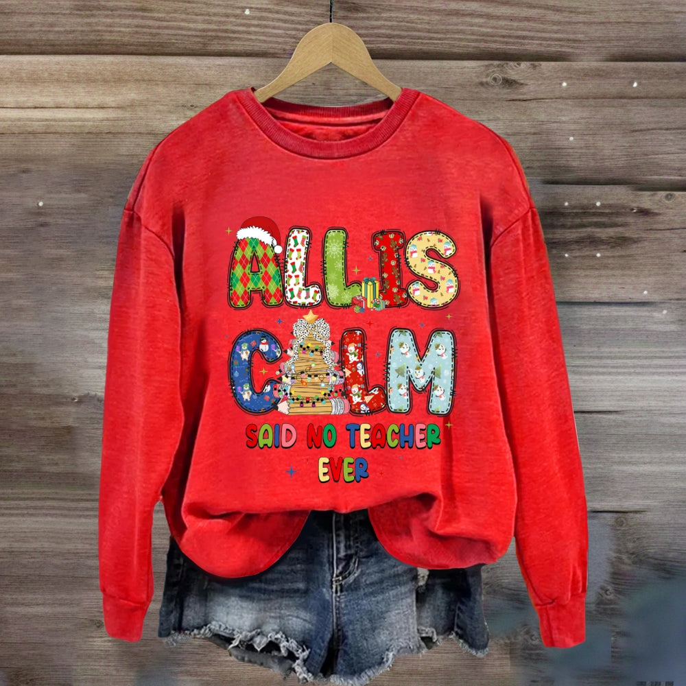 All Is Calm Said No Teacher Ever Christmas Vibes Fonts Sweatshirt
