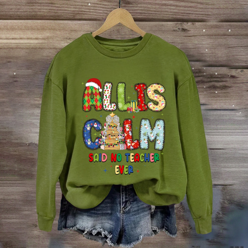 All Is Calm Said No Teacher Ever Christmas Vibes Fonts Sweatshirt